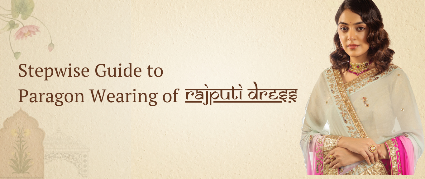 Stepwise Guide to Paragon Wearing of Rajputi Dress