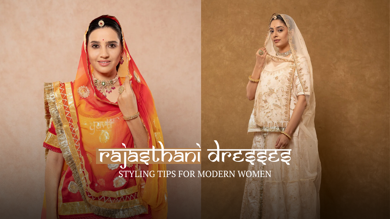 Rajasthani Dresses: Styling Tips for Modern Women