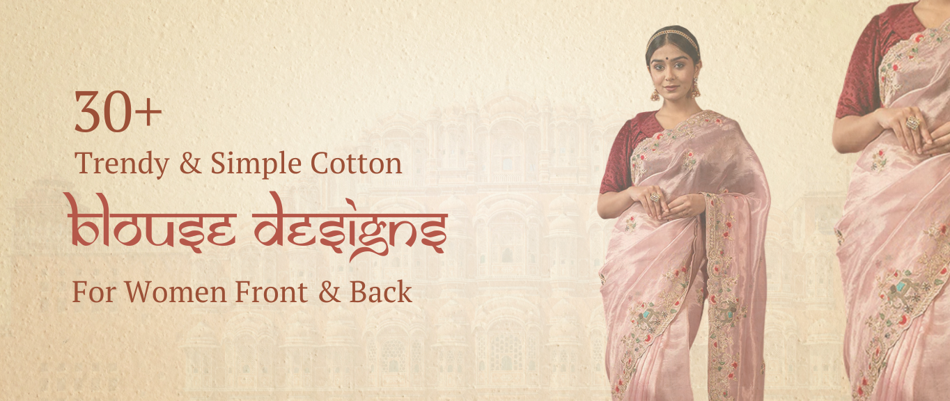 30+ Trendy & Simple Cotton Blouse Designs For Women Front & Back